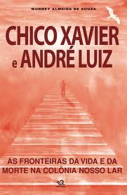 Chico Xavier E Abdre Luiz - As Fronteiras Da Vida E Da Morte Na Colonia Nosso Lar