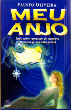 Meu Anjo - Tudo Sobre Regressao De Memoria Em Busca De Sua Alma Gemea