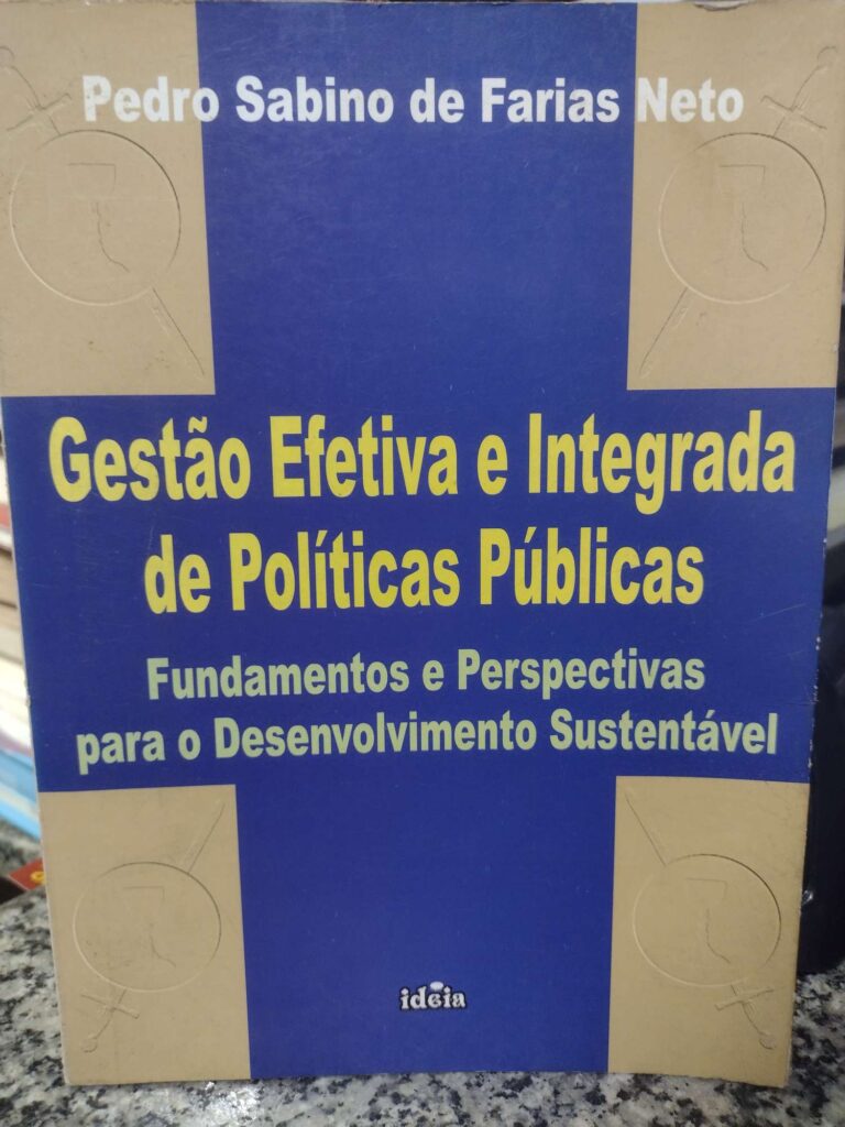 Gestao Efetiva E Integrada De Politicas Publicas - Fundamentos E Perspectivas Para O Desenvolvimento Sustentavel