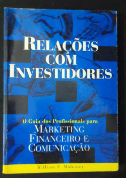 Relacoes Com Investidores - O Guia Dos Profissionais Para Marketing Financeiro E Comunicacao
