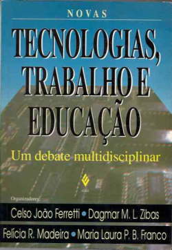 Novas Tecnologias Trabalho E Educacao - Um Debate Multidisciplinar