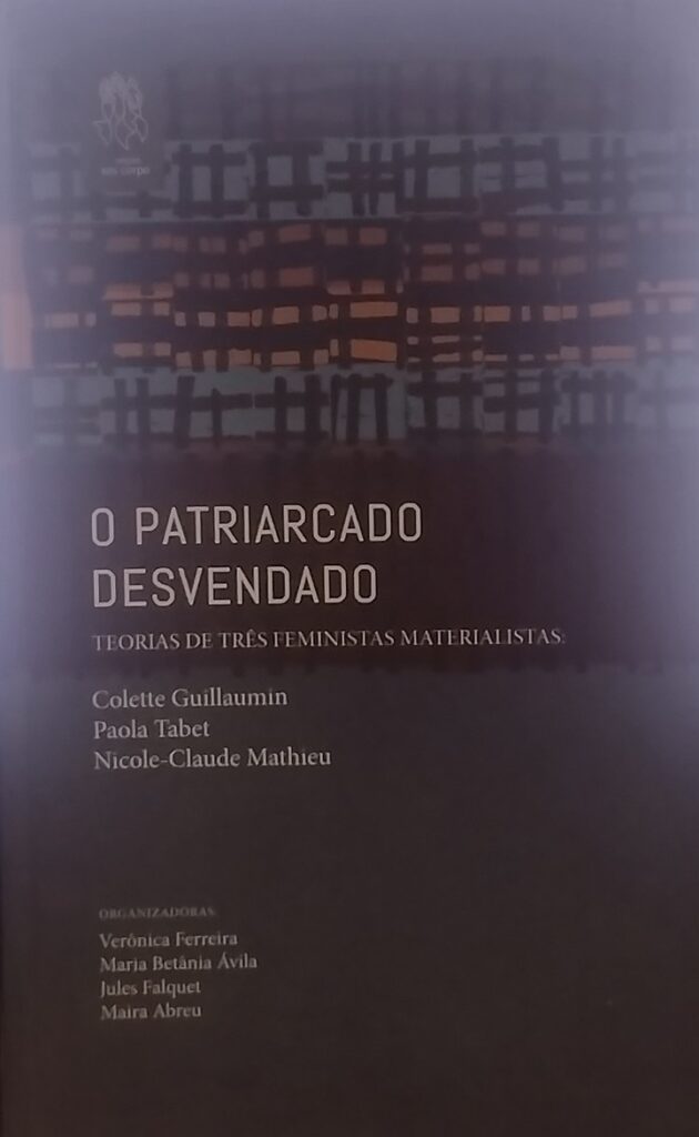 O Patriarcado Desvendado - Teorias De Tres Feministas Materialistas: Colette Guillaumin, Paola Tabet ,Nicole-Claude Mathieu