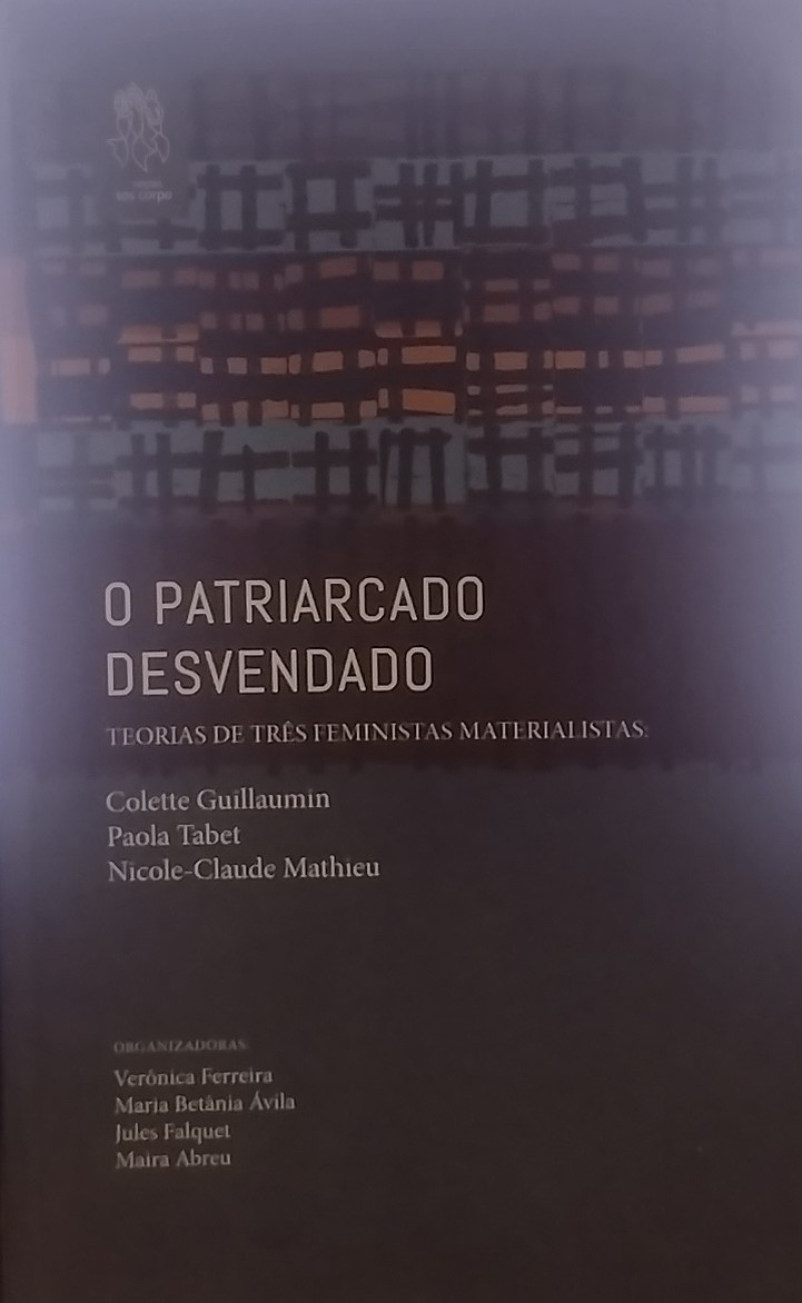 O Patriarcado Desvendado - Teorias De Tres Feministas Materialistas: Colette Guillaumin, Paola Tabet ,Nicole-Claude Mathieu