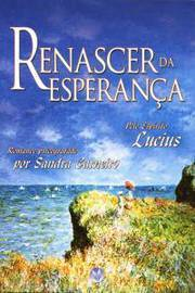 Renascer Da Esperanca - Pelo Espirito Lucius