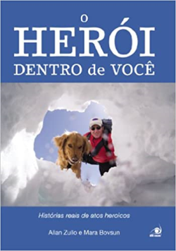 O Heroi Dentro De Voce - Historias Reais De Atos Heroicos