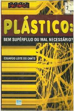 Plastico - Bem Superfluo Ou Mal Necessario?