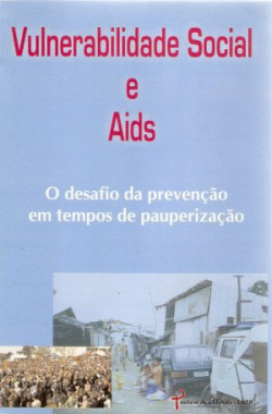 Vulnerabilidade Social E Aids - O Desafio Da Prevencao Em Tempos De Pauperizacao