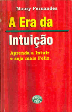 A Era Da Intuicao - Aprenda A Intuir E Seja Mais Feliz
