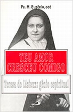 Teu Amor Cresceu Comigo - Teresa De Lisieux Genio Espiritual