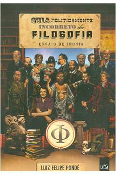 Guia Politicamente Incorreto Da Filosofia - Ensaio De Ironia