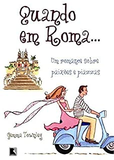 Quando Em Roma - Um Romance De Paixoes E Pizzas