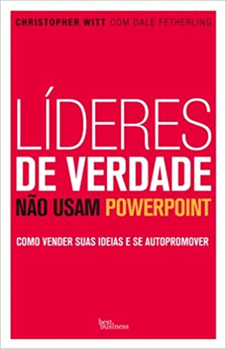 Líderes de verdade não usam PowerPoint - como vender suas ideias e se autopromover
