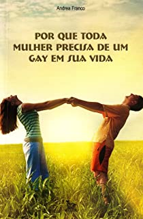 Por Que Toda Mulher Precisa De Um Gay Em Sua Vida