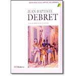 Jean Baptiste Debret - Colecao Mestres Das Artes No Brasil
