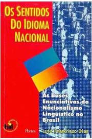 Os Sentidos Do Idioma Nacional - As Bases Enunciativas Do Nacionalismo Linguistico No Brasil