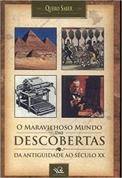 O Maravilhoso Mundo Das Descobertas - Da Antiguidade Ao Seculo Xx