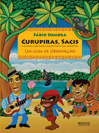 Curupiras Sacis E Outras Criaturas Fantasticas Das Florestas - Um Guia De Observacao