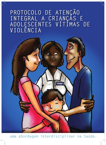 Protocolo de atenção integral a crianças e adolescentes vítimas de violência - Uma Abordagem interdisciplinar na saúde