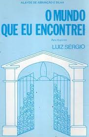 O Mundo Que Eu Encontrei - Pelo Espirito De Luiz Sergio