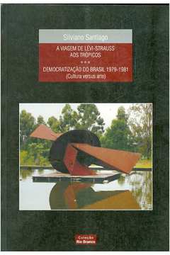 A Viagem de Lévi-strauss aos Trópicos / Democratização do Brasil 1979-1981 - Cultura versus Arte