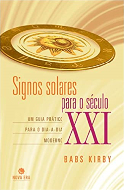 Signos Solares Para O Seculo Xxi - Guia Para O Dia-a-dia Moderno