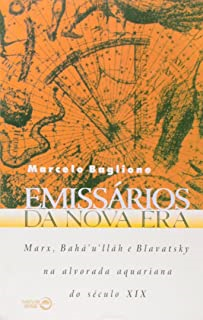 Emissarios Da Nova Era Marx Bahaulah E Blavatsky Na Alvorada Aquariana Do Seculo Xix