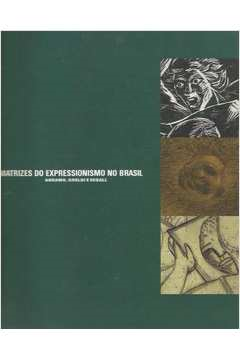 Matrizes Do Expressionismo No Brasil: Abramo, Goeldi E Segall
