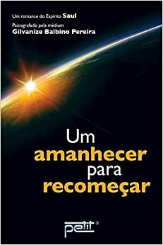 Um Amanhecer Para Recomecar - Pelo Espirito Saul