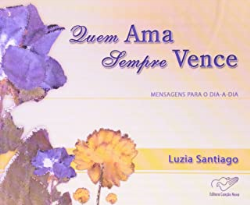 Quem Ama Sempre Vence - Mensagens Para O Dia-a-dia