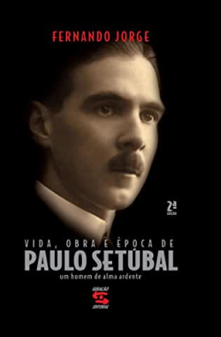 Vida Obra E Epoca De Paulo Setubal - Um Homem De Alma Ardente