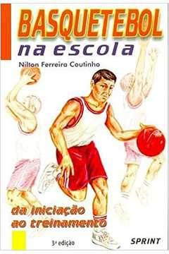 Basquetebol Na Escola 0 Da Iniciacao Ao Treinamento