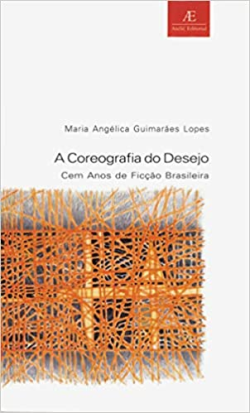A Coreografia Do Desejo - Cem Anos De Ficcao Brasileira