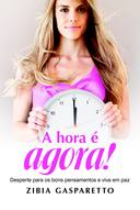 A Hora E Agora - Desperte Para Os Bons Pensamentos E Viva Em Paz