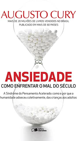 Ansiedade - Como Enfrentar O Mal Do Seculo
