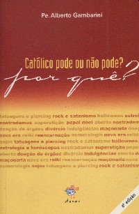 Catolico Pode Ou Nao Pode? Por Que?