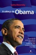 A Cabeca De Obama - O Que Faz Do Jovem Presidente Dos Estados Unidos Um Lider Moderno Eficaz E Inspirador