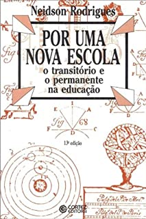 Por Uma Nova Escola - O Transitorio E O Permanente Na Educacao
