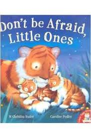 Dont Be Afraid Little Ones