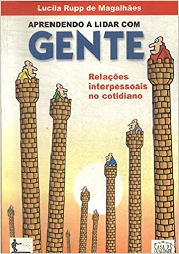 aprendendo a lidar com gente - relações interpessoais no cotidiano