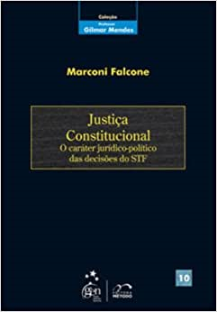 Justica Constitucional - O Carater Juridico-politico Das Decisoes Do Stf