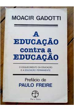 A Educacao Contra A Educacao - O Esquecimento Da Educacao E A Educacao Permanente