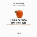Coma De Tudo Sem Comer Tudo - Viva Mais E Melhor Com Uma Alimentacao Saudavel