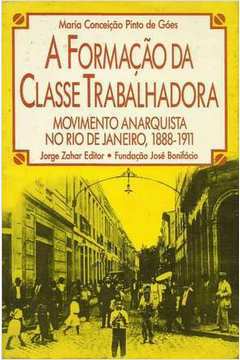 A Formacao Da Classe Trabalhadora - Movimento Anarquista No Rio De Janeiro, 1888-1911
