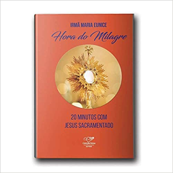 Hora Do Milagre - 20 Minutos Com Jesus Sacramento