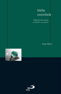 Midia Controlada - A Historia Da Censura No Brasil E No Mundo