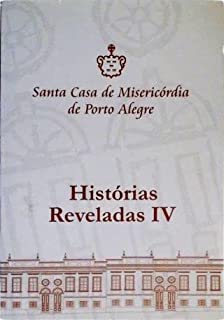 Santa Casa De Misericórdia De Porto Alegre - Histórias Reveladas V.04