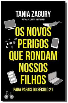 Os Novos Perigos Que Rondam Nossos Filhos - Para Papais Do Seculo 21