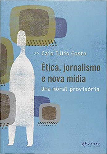 Ética, jornalismo e nova mídia - Uma moral provisória
