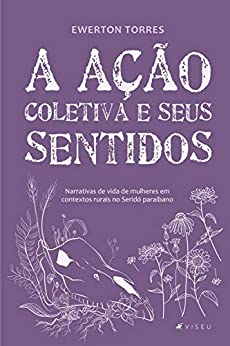 A Acao Coletiva E Seus Sentidos - Narrativas De Vida De Mulheres Do Serido Paraibano (f-1003 /4/p1 2/p2 2))