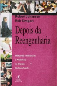 Depois Da Reengenharia - Motivando E Valorizando O Profissional Na Empresa Redimensionada